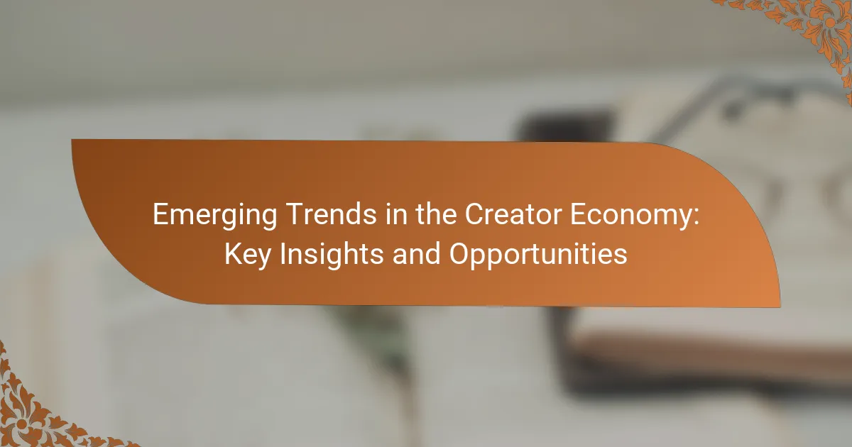 Emerging Trends in the Creator Economy: Key Insights and Opportunities