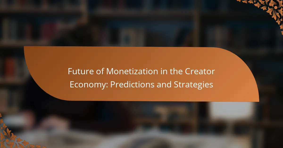 Future of Monetization in the Creator Economy: Predictions and Strategies