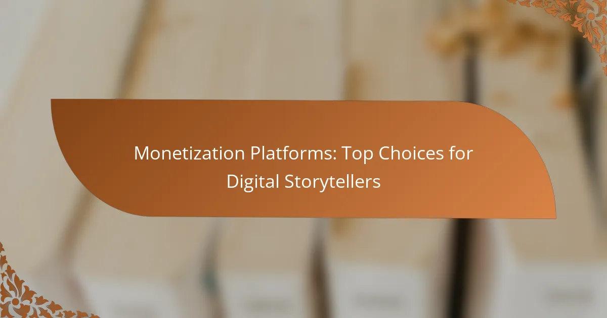 Monetization Platforms: Top Choices for Digital Storytellers