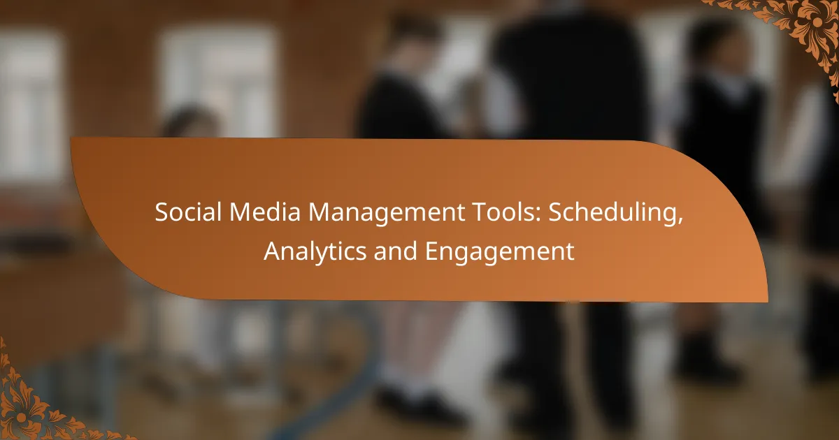 Social Media Management Tools: Scheduling, Analytics and Engagement