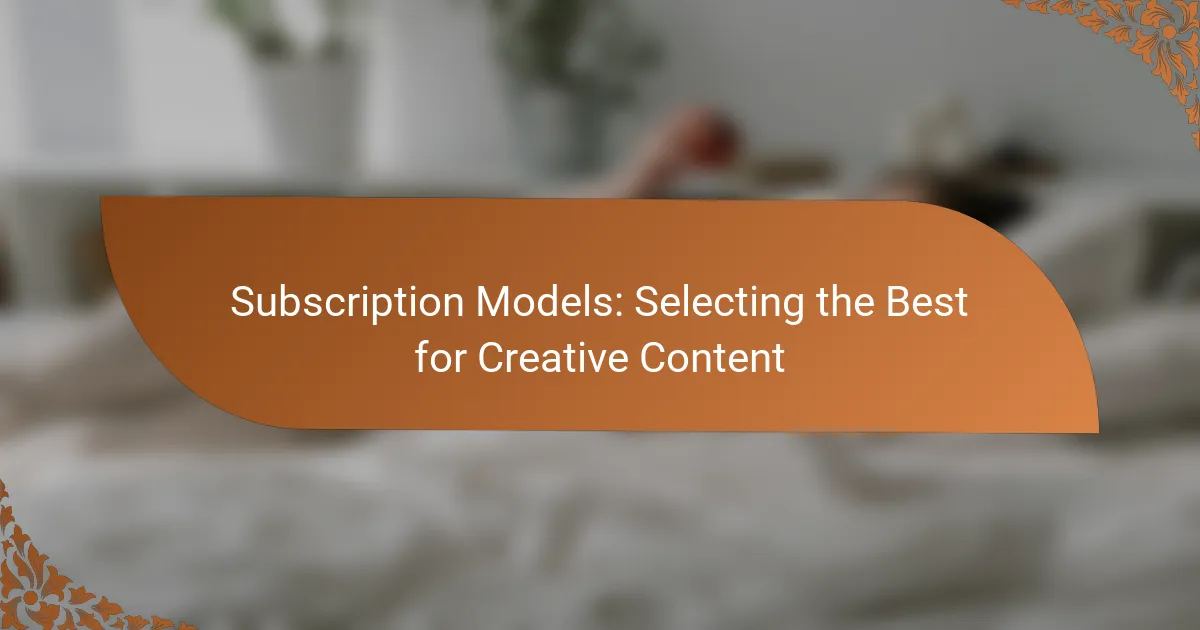 Subscription Models: Selecting the Best for Creative Content