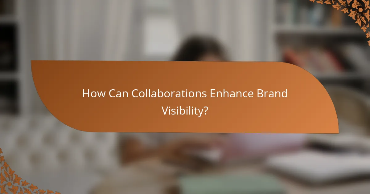 How Can Collaborations Enhance Brand Visibility?