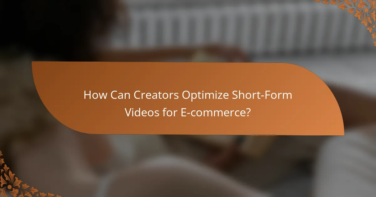 How Can Creators Optimize Short-Form Videos for E-commerce?