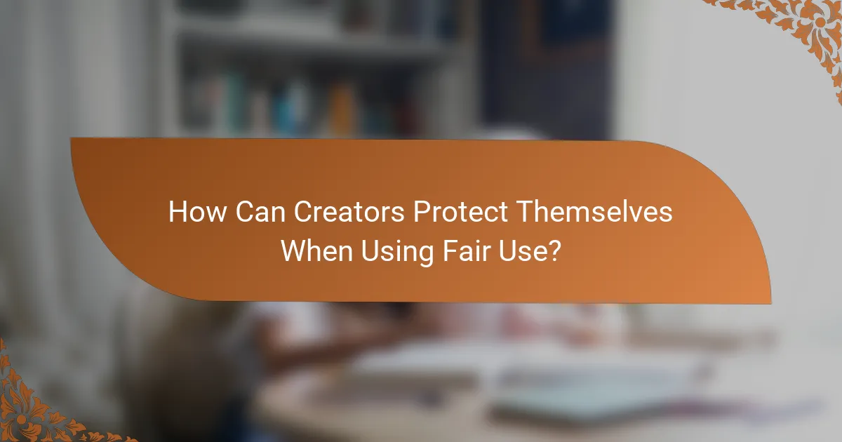 How Can Creators Protect Themselves When Using Fair Use?