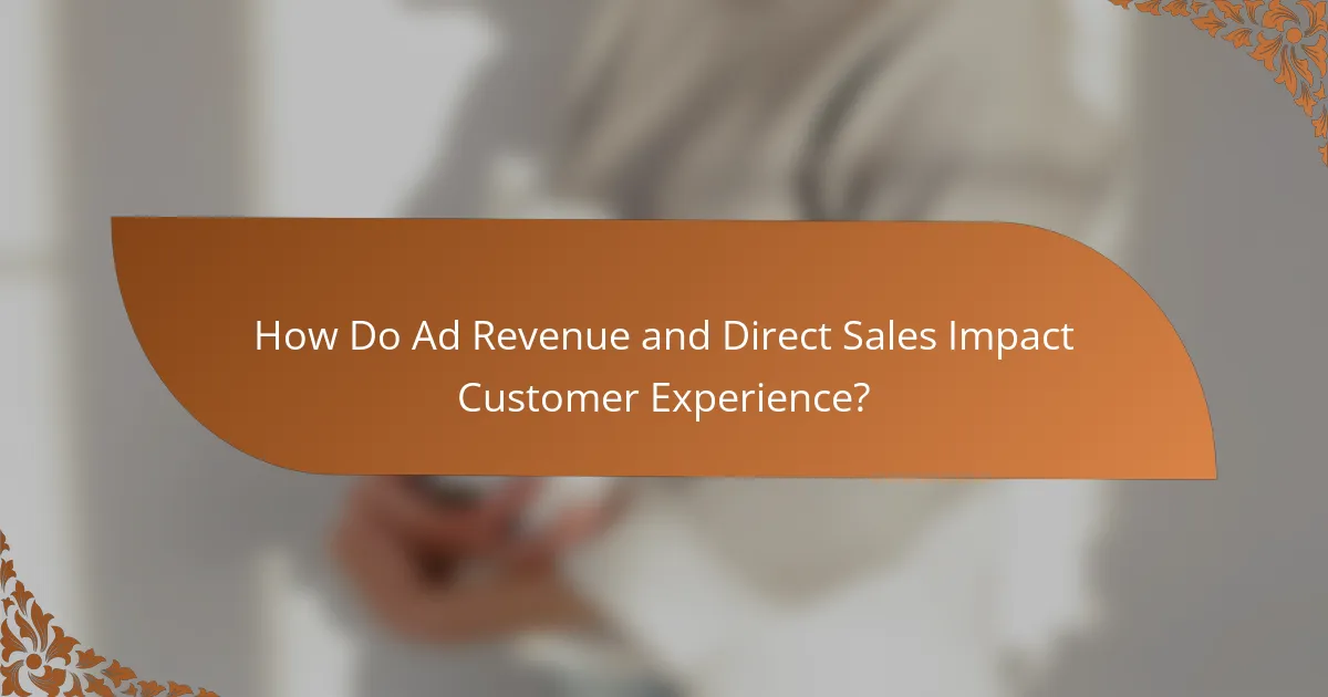 How Do Ad Revenue and Direct Sales Impact Customer Experience?