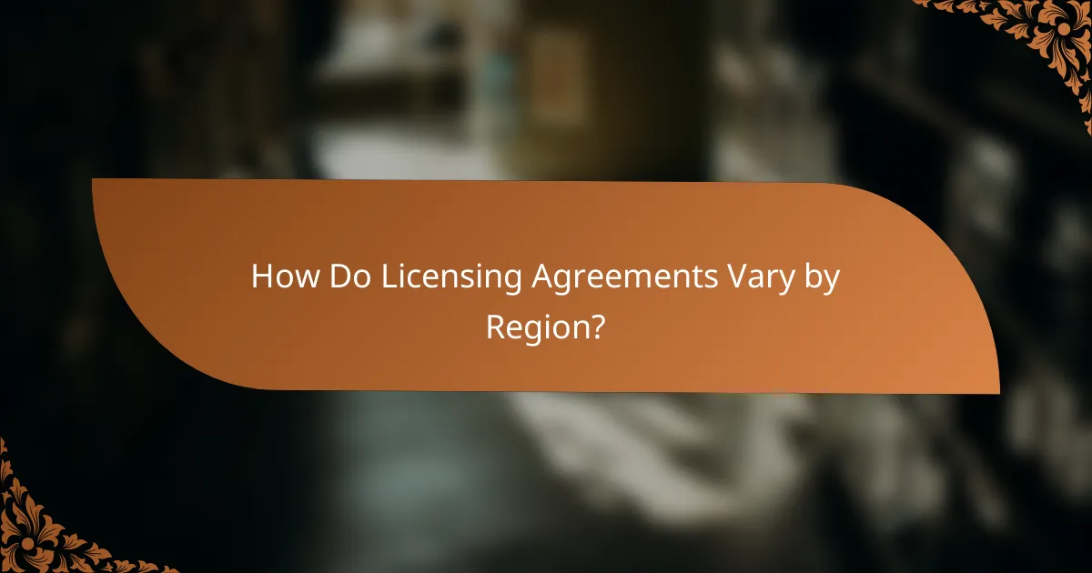 How Do Licensing Agreements Vary by Region?