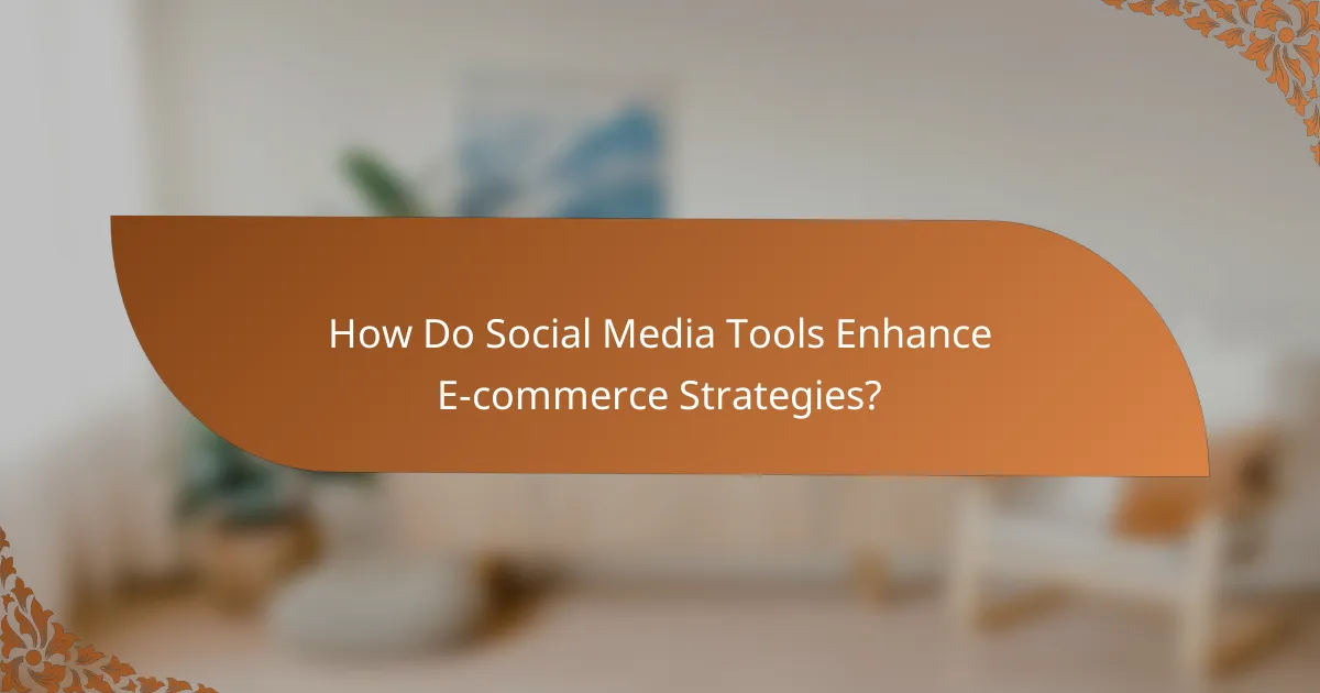 How Do Social Media Tools Enhance E-commerce Strategies?