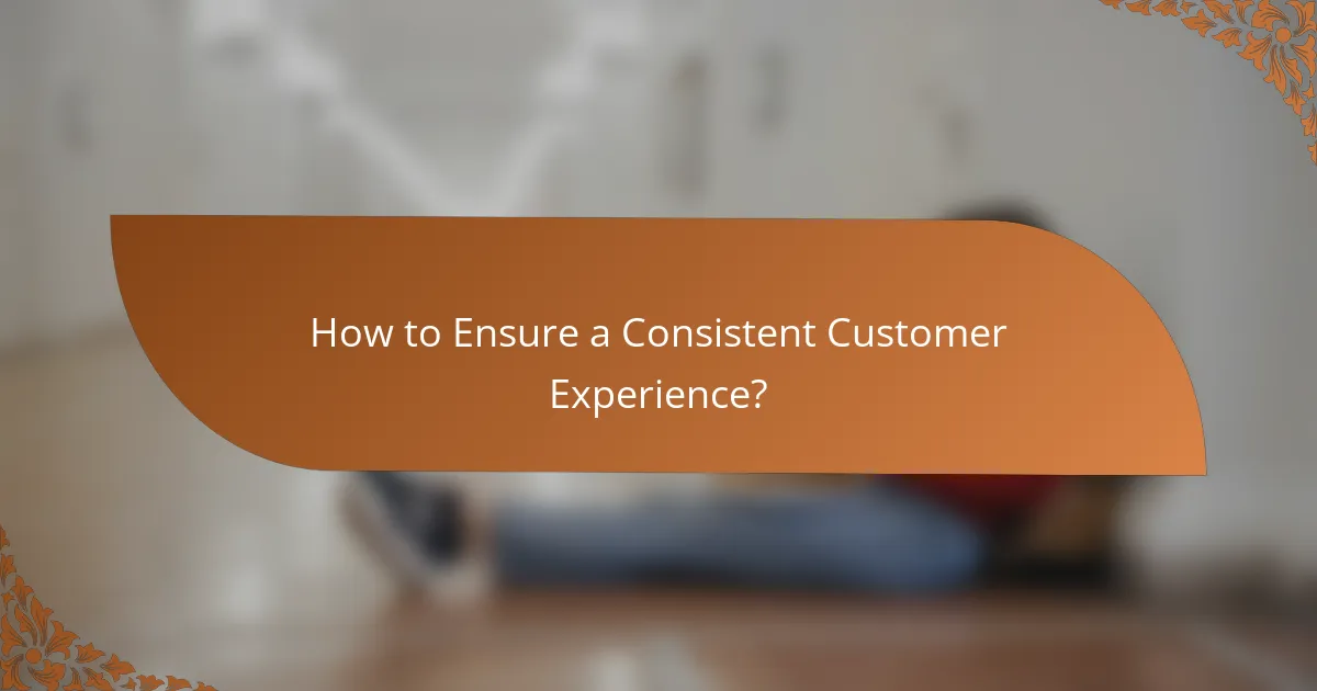 How to Ensure a Consistent Customer Experience?