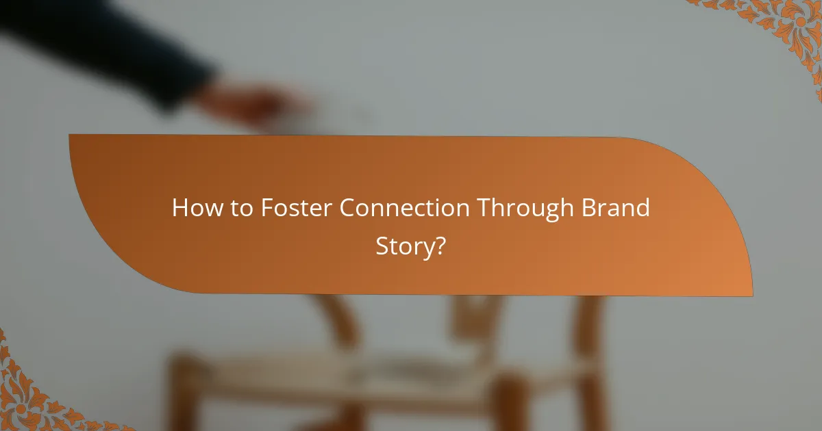How to Foster Connection Through Brand Story?