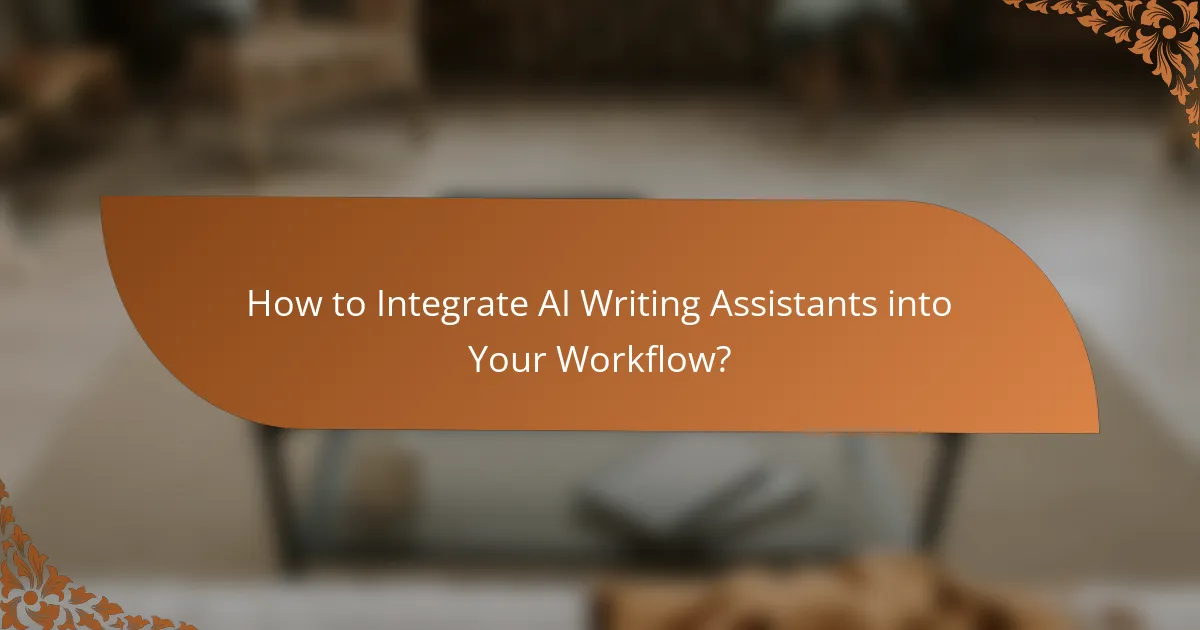 How to Integrate AI Writing Assistants into Your Workflow?