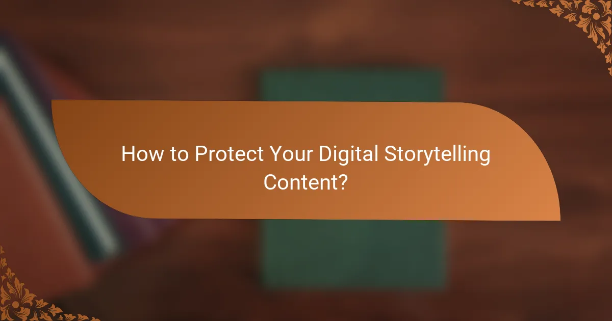 How to Protect Your Digital Storytelling Content?