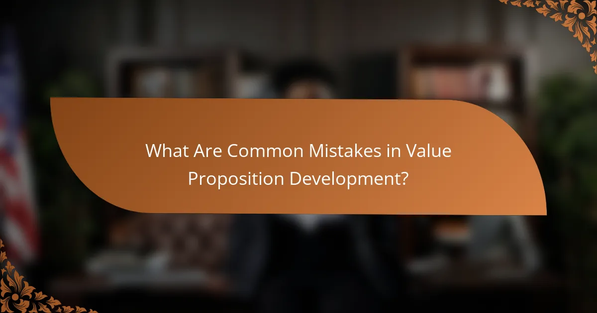 What Are Common Mistakes in Value Proposition Development?