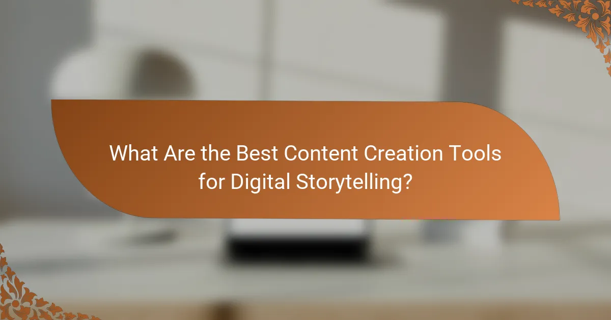 What Are the Best Content Creation Tools for Digital Storytelling?