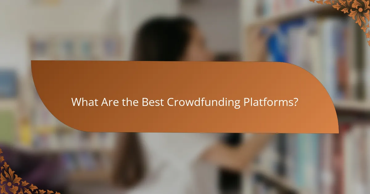 What Are the Best Crowdfunding Platforms?