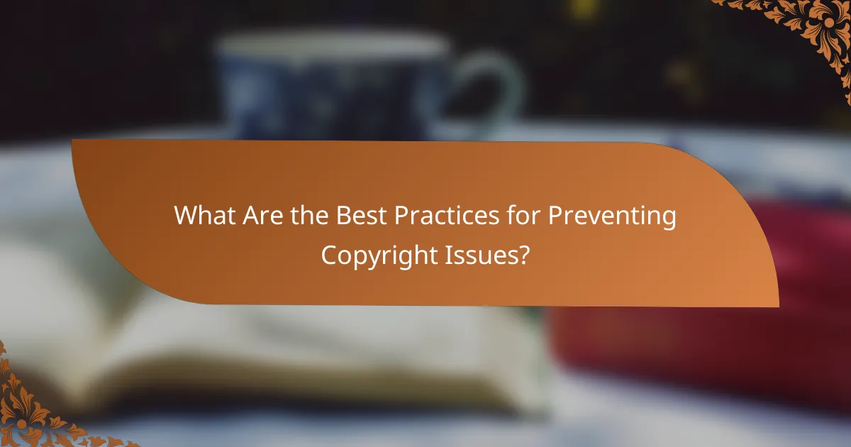 What Are the Best Practices for Preventing Copyright Issues?