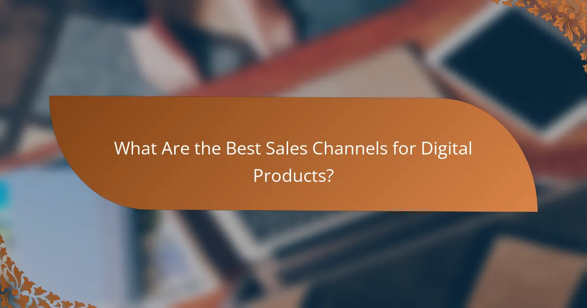What Are the Best Sales Channels for Digital Products?