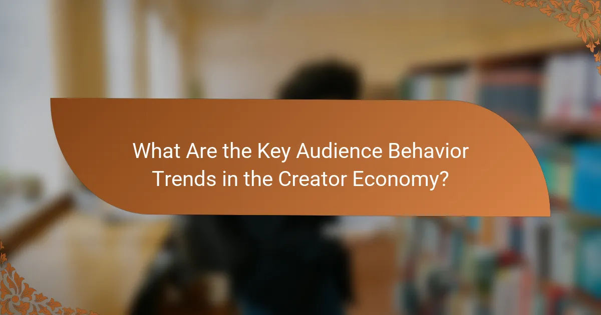 What Are the Key Audience Behavior Trends in the Creator Economy?