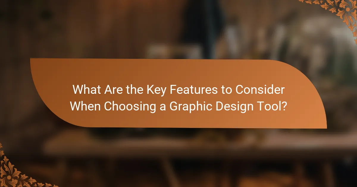 What Are the Key Features to Consider When Choosing a Graphic Design Tool?