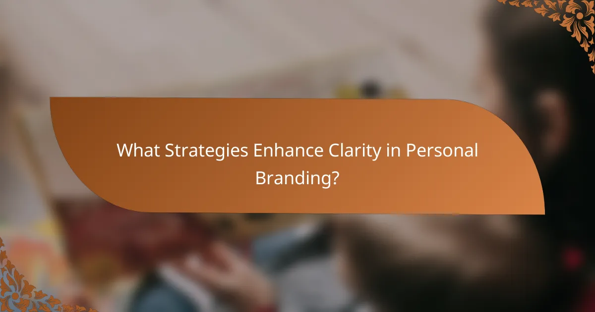What Strategies Enhance Clarity in Personal Branding?