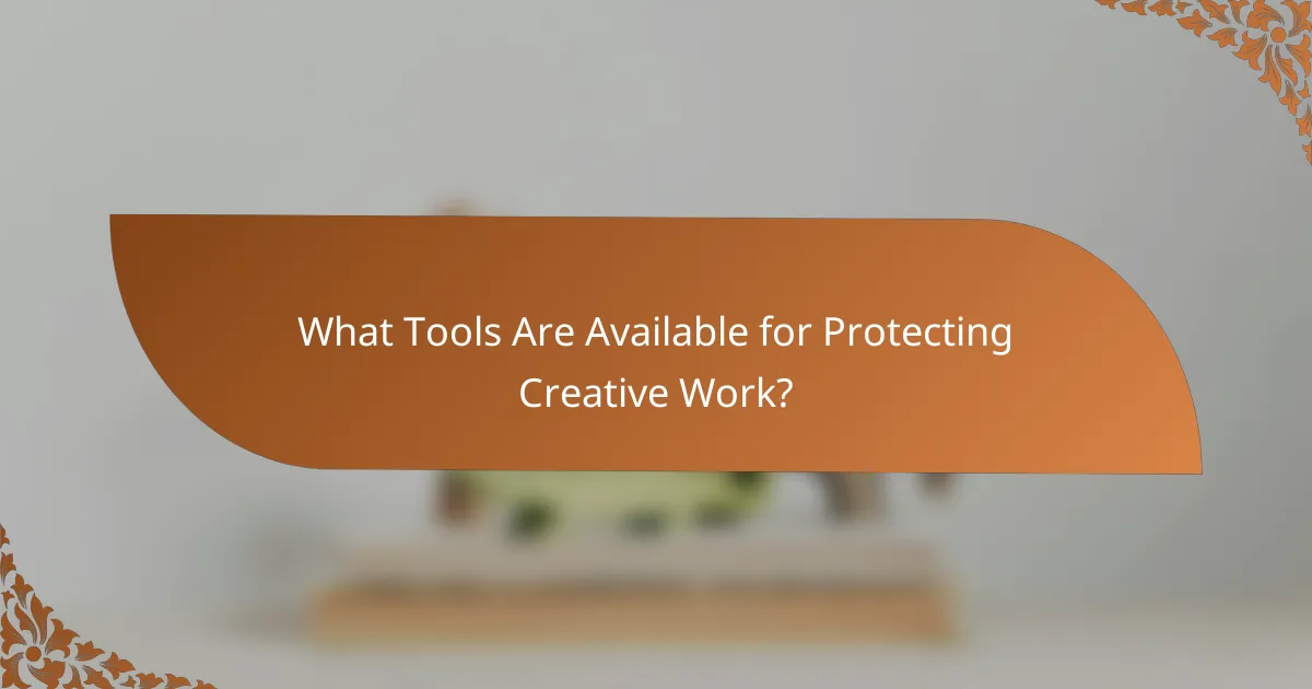 What Tools Are Available for Protecting Creative Work?