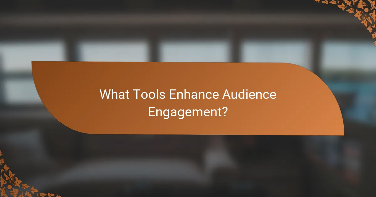 What Tools Enhance Audience Engagement?